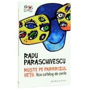 Muste pe parbrizul vietii. Nou catalog de perle – Radu Paraschivescu librariadelfin.ro imagine 2022