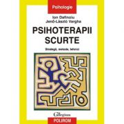 Psihoterapii scurte. Strategii, metode, tehnici - Ion Dafinoiu, Jeno-Laszlo Vargha