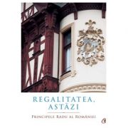 Regalitatea, astazi – Principele Radu al Romaniei Stiinte. Stiinte Umaniste. Istorie imagine 2022