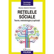Retelele sociale. teorie, metodologie si aplicatii - marian-gabriel hancean