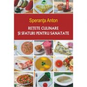 Retete culinare si sfaturi pentru sanatate. Editia a V-a – Speranta Anton de la librariadelfin.ro imagine 2021