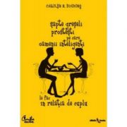 Sapte greseli prostesti pe care oamenii inteligenti le fac in relatia de cuplu - Carolyn N. Bushong
