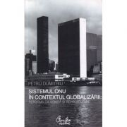 Sistemul ONU in contextul globalizarii: reforma ca vointa si reprezentare - Petru Dumitriu