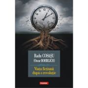Viata fictiunii după o revolutie – Radu Cosasu librariadelfin.ro