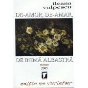 De-amor, de-amar, de inima albastra - Ileana Vulpescu