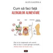 Cum sa faci fata alergiilor alimentare – Alex Gazzola librariadelfin.ro