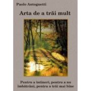 Arta de a trai mult – Paolo Antognetti librariadelfin.ro