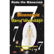 Bioenergia, darul divinitatii - Radu Ilie Manecuta