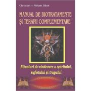 Manual de biotratamente si terapii complementare - Christian &amp; Miriam Dikol