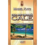 Cea mai usoara cale. Bazata pe ho'oponopono, arta hawaiiana pentru rezolvarea problemelor (Mabel Katz)