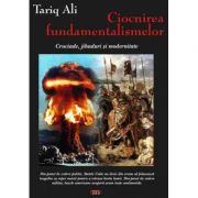 Ciocnirea fundamentalismelor – Tariq Ali librariadelfin.ro