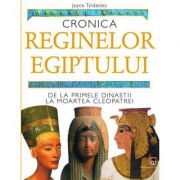 Cronica reginelor Egiptului. De la primele dinastii la moartea Cleopatrei – Joyce Tyldesley librariadelfin.ro imagine 2022