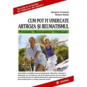 Cum pot fi vindecate artroza si reumatismul. (Prevenire, Recunoastere, Vindecare) – Jacques Crousset librariadelfin.ro