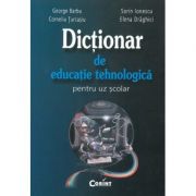 Dictionar de educatie tehnologica pentru uz scolar (George Barbu)