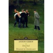 Duelul. Drama la vanatoare - Anton Cehov