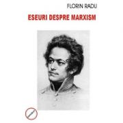 Eseuri despre marxism – Florin Radu Beletristica. Literatura Romana. Proza diversa imagine 2022