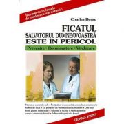 Ficatul - salvatorul dumneavoastra este in pericol (charles byrau)