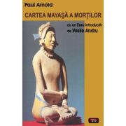 Cartea mayasa a mortilor – Paul Arnold librariadelfin.ro