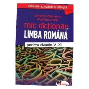 Mic dictionar de Limba Romana pentru clasele V-XII – Victoria Padureanu librariadelfin.ro