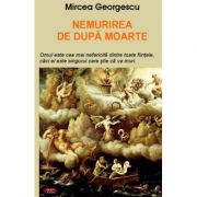 Nemurirea de dupa moarte – Mircea Georgescu librariadelfin.ro
