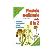 Plantele medicinale de la a la z. (tratamente fitoterapeutice actuale si traditionale) - gheorghe grigore