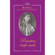 Povestea vietii mele – Maria, Regina Romaniei – 3 volume librariadelfin.ro poza 2022