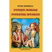 Povesti morale. Povestiri istorice - Petre Ispirescu