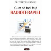 Cum sa faci fata radioterapiei – Terry Priestman librariadelfin.ro