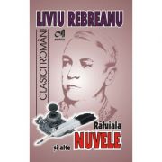 Rafuiala si alte Nuvele – Liviu Rebreanu librariadelfin.ro