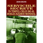 Serviciile secrete in timpul celui de-al doilea razboi mondial - Jean Deuve