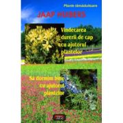 Vindecarea durerii de cap cu ajutorul plantelor. Sa dormim bine cu ajutorul plantelor - Jaap Huibers