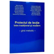 Proiectul de lectie, intre traditional si modern. Ghid metodic - Maria Iacob
