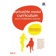 Aplicatiile noului Curriculum pentru invatamantul prescolar (Ghid pentru cadrele didactice, vol. II)