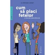 Cum sa placi fetelor. Si mai ales uneia dintre ele - Dr. Stephane Clerget