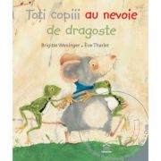 Toti copiii au nevoie de dragoste - Brigitte Weninger