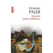 Desertul pentru totdeauna - Octavian Paler