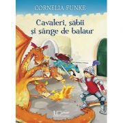 Cavaleri, sabii si sange de balaur - Cornelia Funke