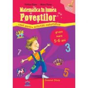 Matematica in lumea povestilor. Caiet pentru activitati. Grupa mare 5-6 ani – Filofteia Grama de la librariadelfin.ro imagine 2021