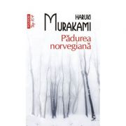 Padurea norvegiana. Top 10+ – Haruki Murakami Beletristica. Literatura Universala. Romane imagine 2022