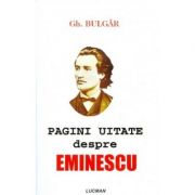 Pagini Uitate Despre Eminescu - Gheorghe Bulgar