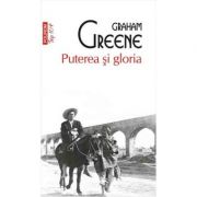 Puterea si gloria – Greene Graham librariadelfin.ro