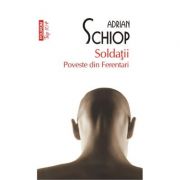 Soldatii. Poveste din Ferentari (editie de buzunar) – Adrian Schiop Beletristica. Literatura Romana imagine 2022