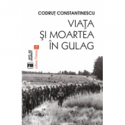 Viata si moartea in Gulag – Codrut Constantinescu librariadelfin.ro