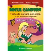 MICUL CAMPION. Teste de cultura generala – Clasa a IV-a (dupa modelul european) librariadelfin.ro
