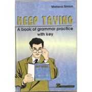 Keep Trying. A Book of Grammar Practice with Key – Mariana Simion librariadelfin.ro imagine 2022