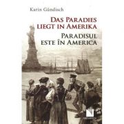 Das Paradies liegt in Amerika / Paradisul este in America - Karen Gundisch