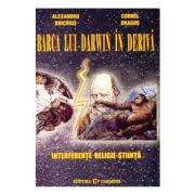Barca lui darwin in deriva. interferente religie-stiinta (alexandru brichius)