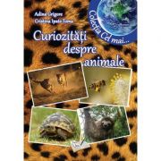Curiozitati despre animale- Adina Grigore, Cristina Toma
