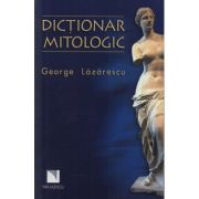 Dictionar mitologic – George Lazarescu librariadelfin.ro imagine 2022