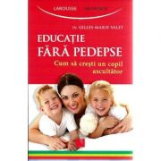 Educatie fara pedepse. Cum sa cresti un copil ascultator. (Dr. Gilles-Marie Valet) librariadelfin.ro